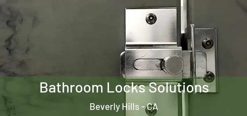  Bathroom Locks Solutions Beverly Hills - CA