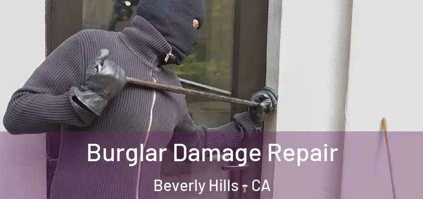  Burglar Damage Repair Beverly Hills - CA
