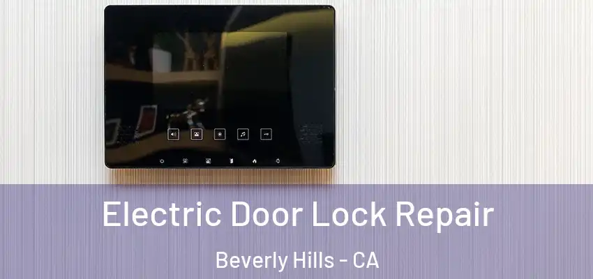  Electric Door Lock Repair Beverly Hills - CA