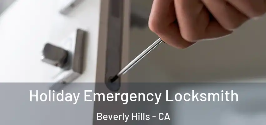 Holiday Emergency Locksmith Beverly Hills - CA