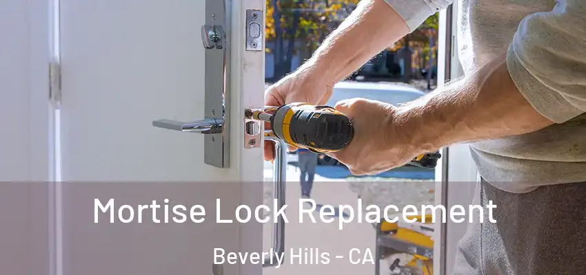 Mortise Lock Replacement Beverly Hills - CA
