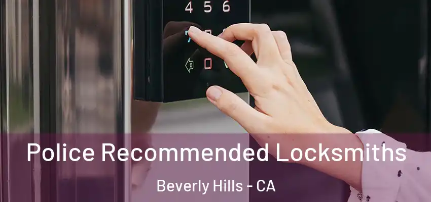  Police Recommended Locksmiths Beverly Hills - CA