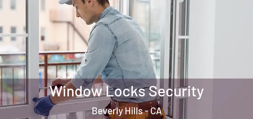  Window Locks Security Beverly Hills - CA